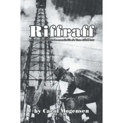 Riffraff and other stories about the nomadic life of a Texas oilfield brat.