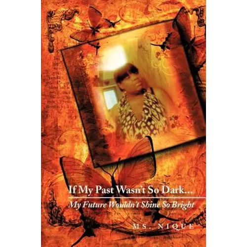 If My Past Wasn't So Dark...My Future Wouldn't Shine So Bright
