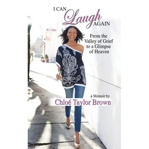 I Can Laugh Again: From the Valley of Grief to a Glimpse of Heaven