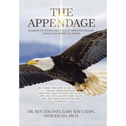 The Appendage: Soaring on Wings Like Eagles Through Psalms, Songs and Spiritual Songs