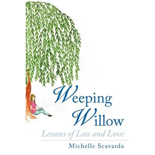 Weeping Willow: Lessons of Loss and Love