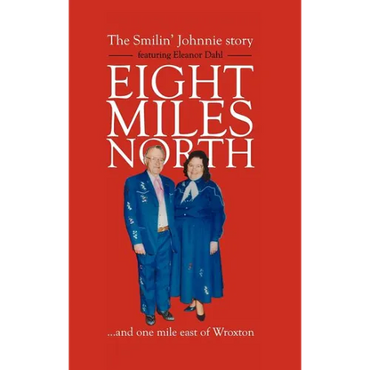 Eight Miles North: The Smilin' Johnnie Story - Hardcover
