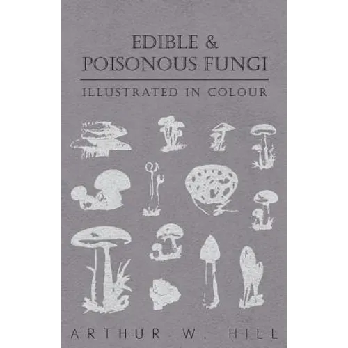 Edible and Poisonous Fungi - Illustrated in Colour