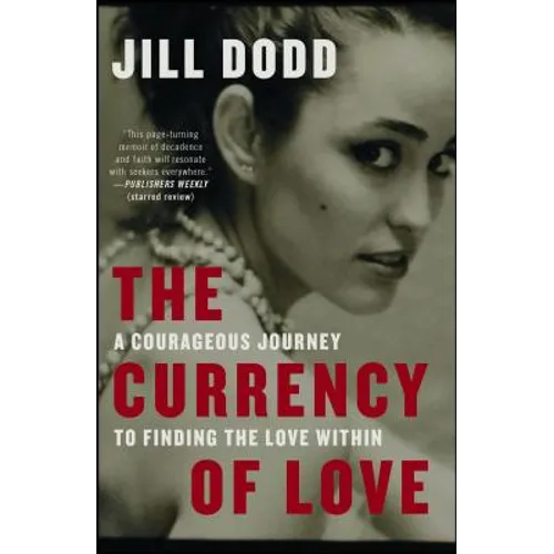 The Currency of Love: A Courageous Journey to Finding the Love Within