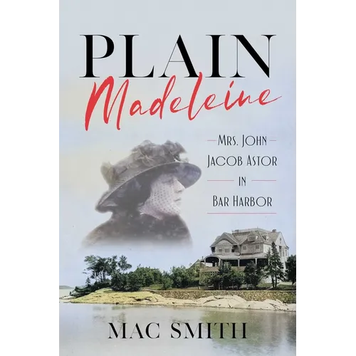 Plain Madeleine: Mrs. John Jacob Astor in Bar Harbor