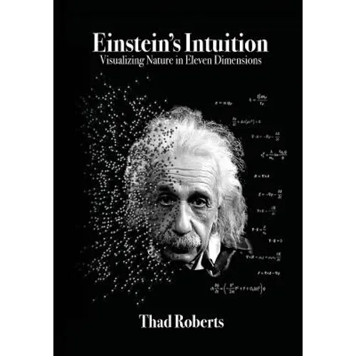Einstein's Intuition: Visualizing Nature in Eleven Dimensions
