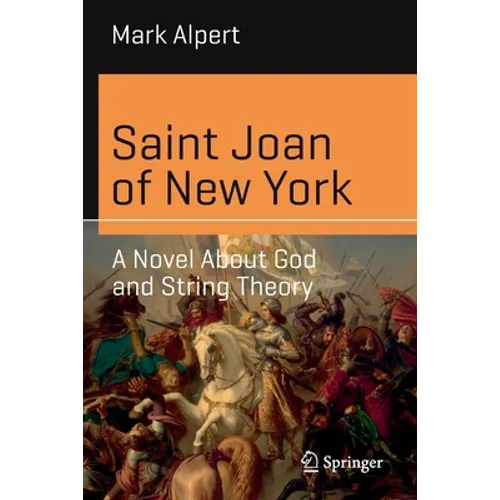 Saint Joan of New York: A Novel about God and String Theory