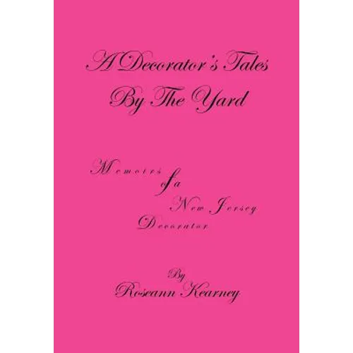 A Decorator's Tales by the Yard: Memoirs of a New Jersey Decorator