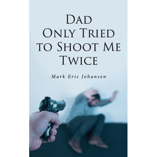 Dad Only Tried To Shoot Me Twice