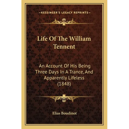 Life Of The William Tennent: An Account Of His Being Three Days In A Trance, And Apparently Lifeless (1848)
