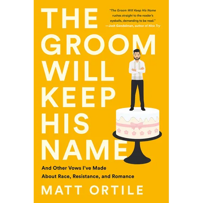 The Groom Will Keep His Name: And Other Vows I've Made about Race, Resistance, and Romance