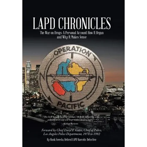 LAPD Chronicles: The War on Drugs: A Personal Account How It Began and Why It Makes Sense