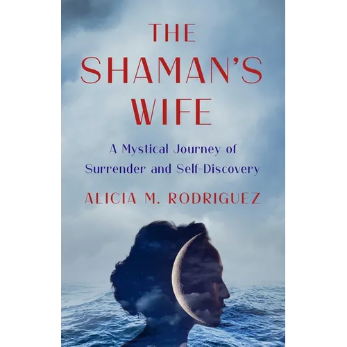 The Shaman's Wife: A Mystical Journey of Surrender and Self-Discovery