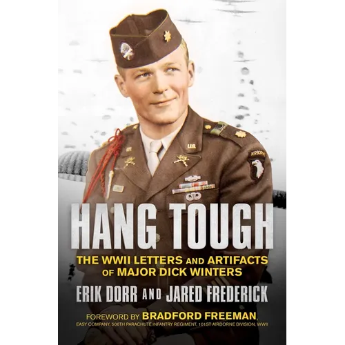 Hang Tough: The WWII Letters and Artifacts of Major Dick Winters