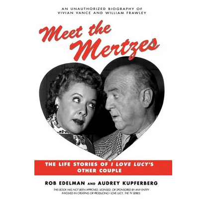 Meet the Mertzes: The Life Stories of I Love Lucy's Other Couple - Paperback