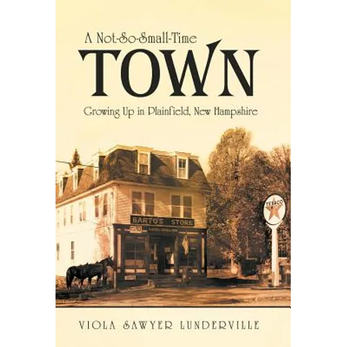 A Not-So-Small-Time Town: Growing Up in Plainfield, New Hampshire