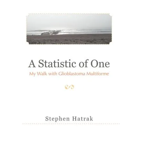 A Statistic of One: My Walk with Glioblastoma Multiforme
