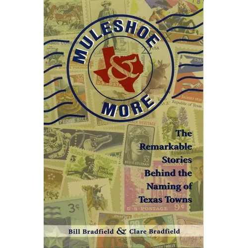 Muleshoe and More: The Remarkable Stories Behind the Naming of Texas Towns