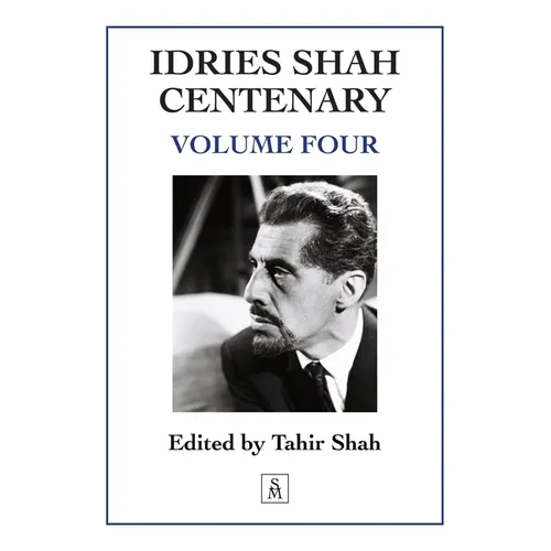 Idries Shah Centenary: Volume Four