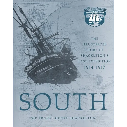 South: The Illustrated Story of Shackleton's Last Expedition 1914-1917