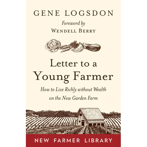 Letter to a Young Farmer: How to Live Richly Without Wealth on the New Garden Farm