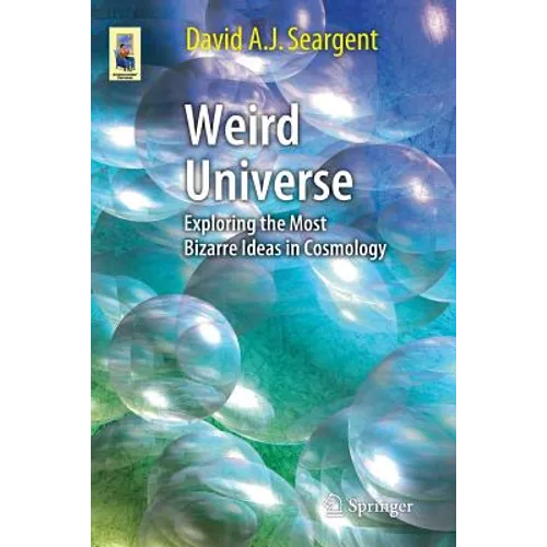 Weird Universe: Exploring the Most Bizarre Ideas in Cosmology