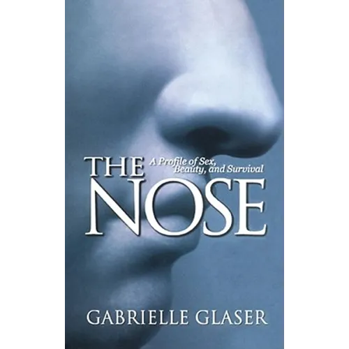 The Nose: A Profile of Sex, Beauty, and Survival