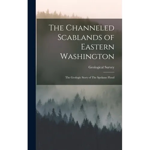 The Channeled Scablands of Eastern Washington: The Geologic Story of The Spokane Flood