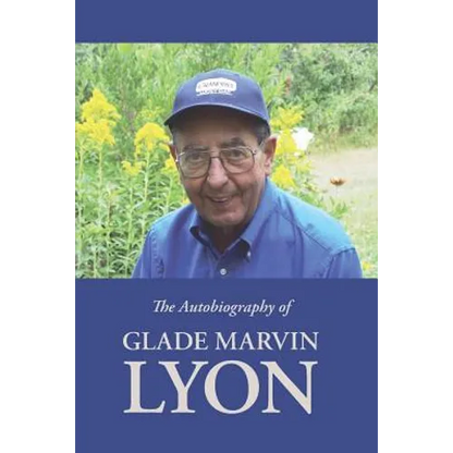 The Autobiography of Glade Marvin Lyon
