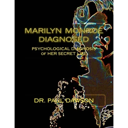 Marilyn Monroe Diagnosed: PSYCHOLOGICAL DIAGNOSIS of HER SECRET LIFE