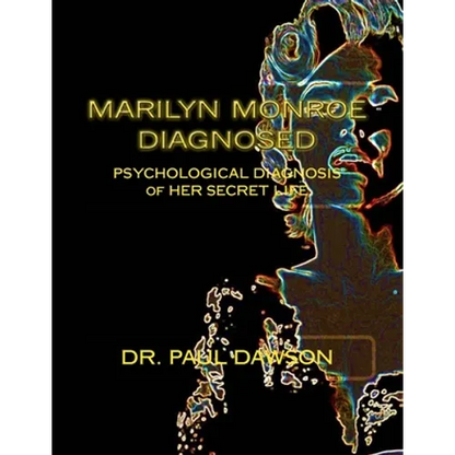 Marilyn Monroe Diagnosed: PSYCHOLOGICAL DIAGNOSIS of HER SECRET LIFE