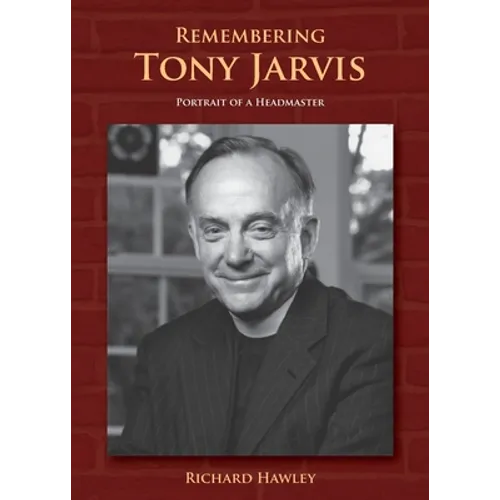 Remembering Tony Jarvis: Portrait of a Headmaster