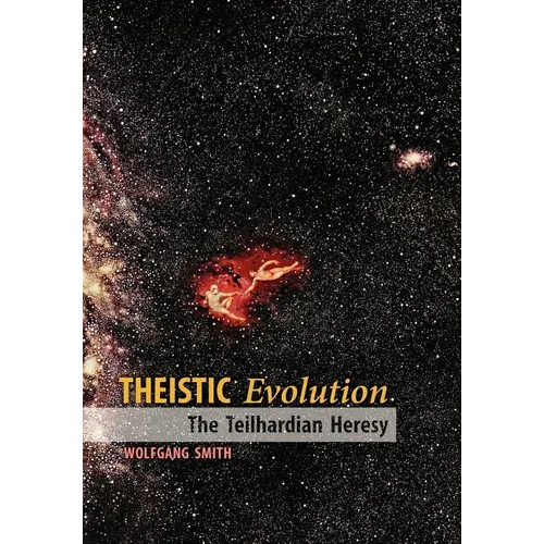 Theistic Evolution: The Teilhardian Heresy
