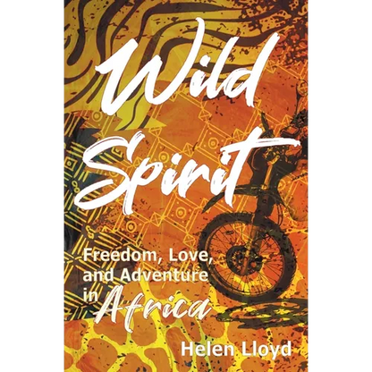 Wild Spirit: Freedom, Love, and Adventure in Africa on a Motorcycle - Paperback