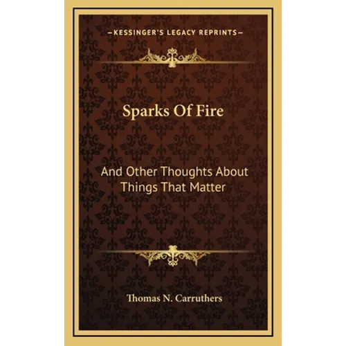 Sparks Of Fire: And Other Thoughts About Things That Matter