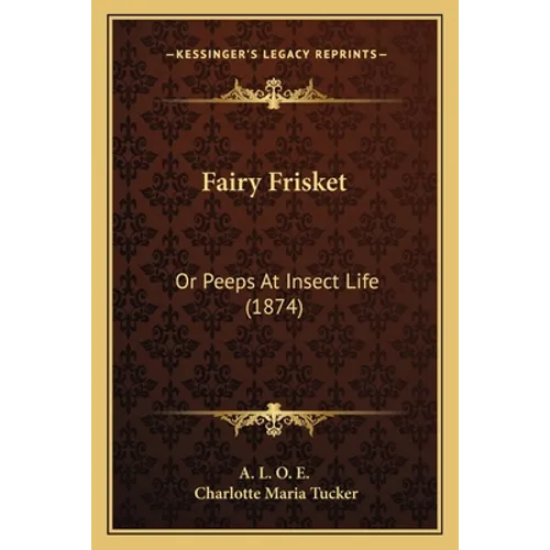 Fairy Frisket: Or Peeps At Insect Life (1874)