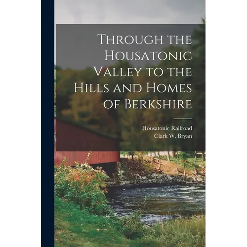 Through the Housatonic Valley to the Hills and Homes of Berkshire