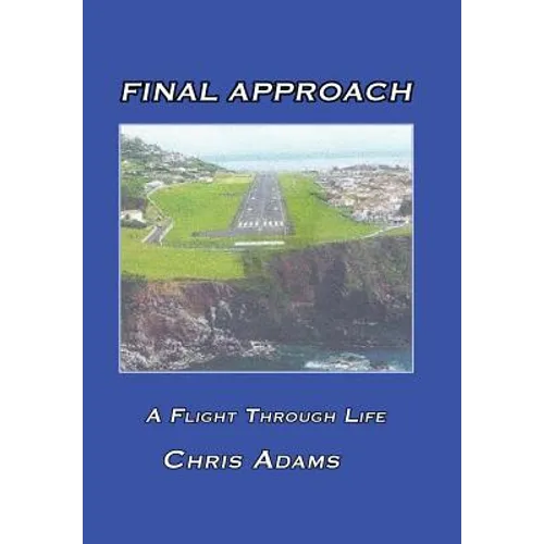 Final Approach: A Flight Through Life