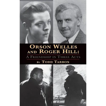 Orson Welles and Roger Hill: A Friendship in Three Acts (hardback) - Hardcover