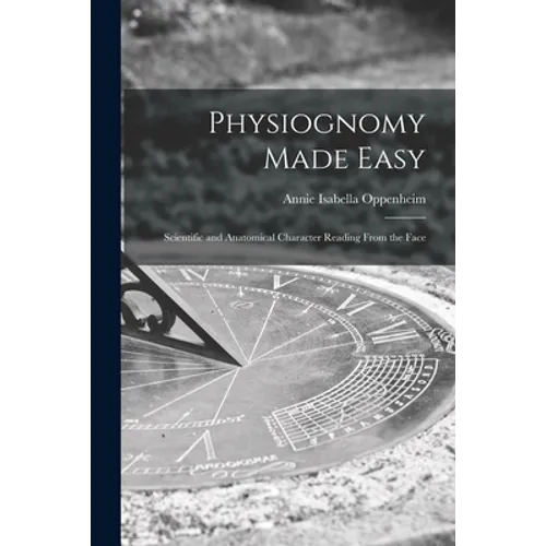 Physiognomy Made Easy: Scientific and Anatomical Character Reading From the Face