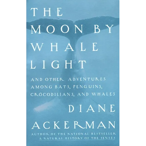 Moon by Whale Light: And Other Adventures Among Bats, Penguins, Crocodilians, and Whales