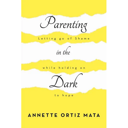 Parenting in the Dark: Letting Go of Shame While Holding on to Hope
