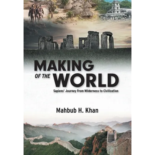 Making of the World: Sapiens' Journey From Wilderness to Civilization