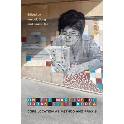 On the Margins of Urban South Korea: Core Location as Method and Praxis