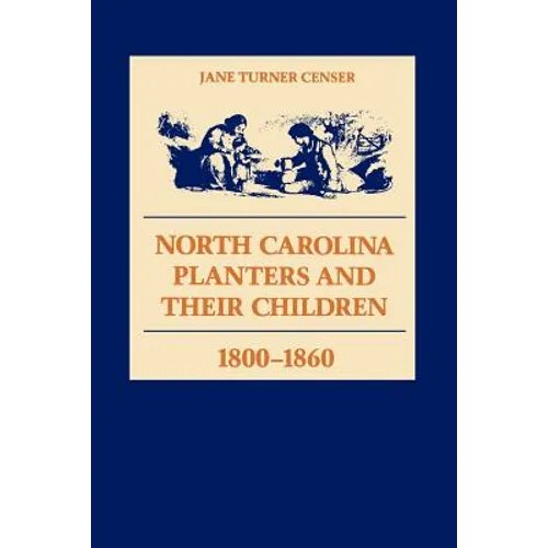 North Carolina Planters and Their Children, 1800--1860