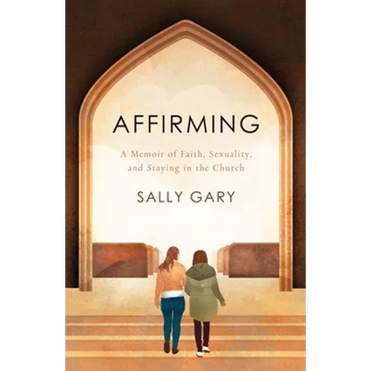 Affirming: A Memoir of Faith, Sexuality, and Staying in the Church - Paperback