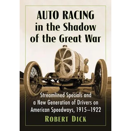 Auto Racing in the Shadow of the Great War: Streamlined Specials and a New Generation of Drivers on American Speedways, 1915-1922