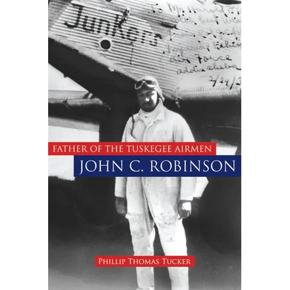Father of the Tuskegee Airmen, John C. Robinson - Hardcover