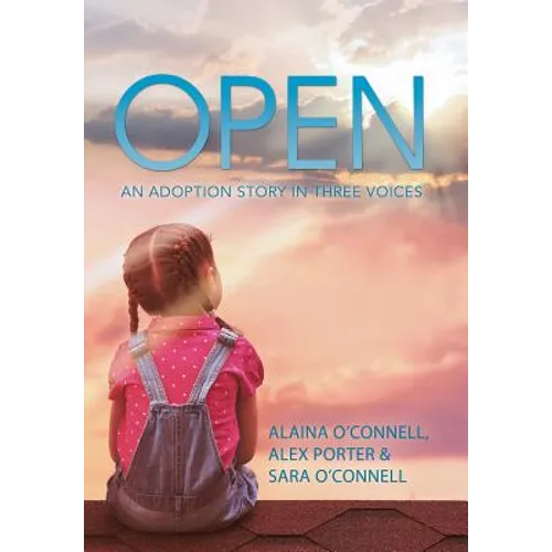 Open: An Adoption Story in Three Voices