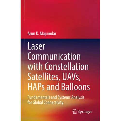 Laser Communication with Constellation Satellites, Uavs, Haps and Balloons: Fundamentals and Systems Analysis for Global Connectivity